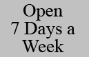 Open 7 Days a Week